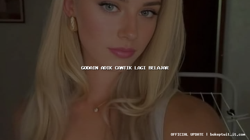 godain adik cantik lagi belajar