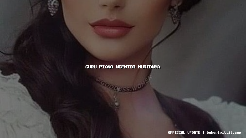 guru piano ngentod muridnya