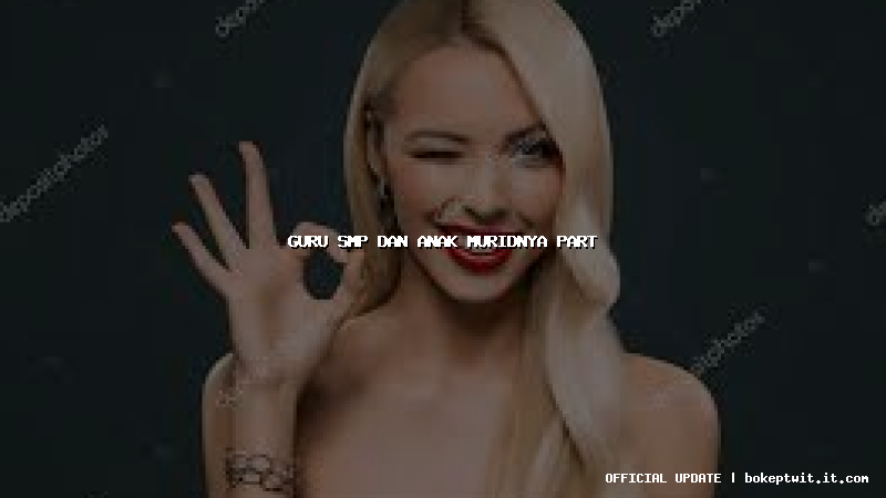 guru smp dan anak muridnya part