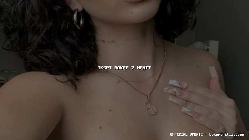 ikspi bokep 7 menit