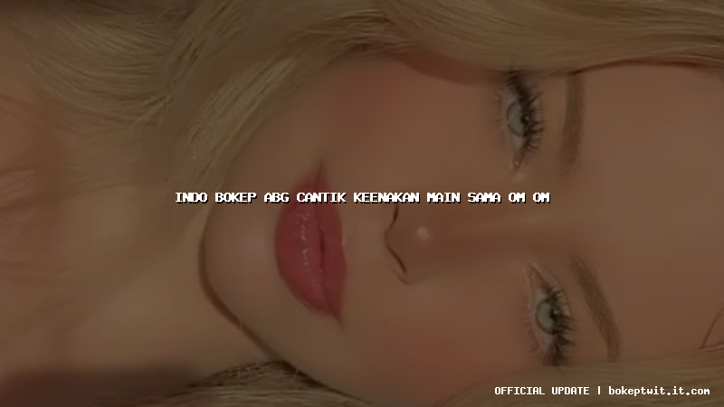 indo bokep abg cantik keenakan main sama om om