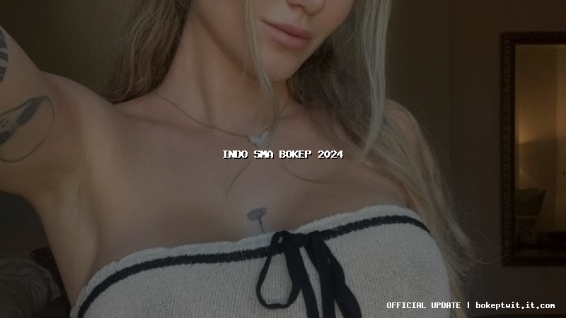 indo sma bokep 2024 indo sma bokep 2024