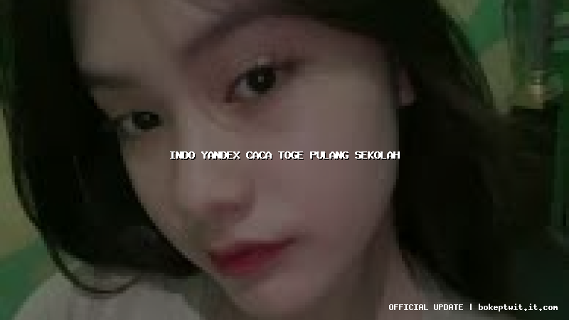 indo yandex caca toge pulang sekolah