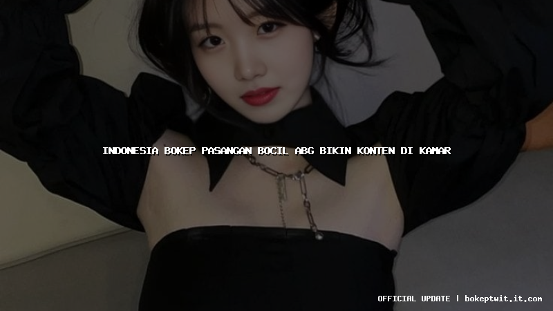 indonesia bokep pasangan bocil abg bikin konten di kamar
