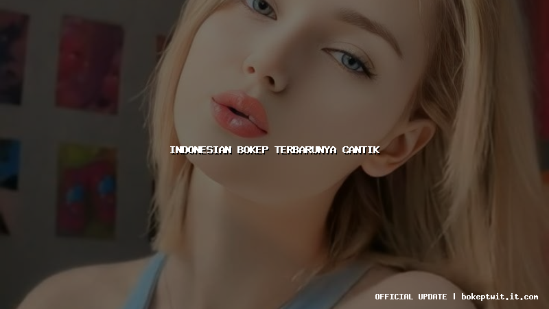 indonesian bokep terbarunya cantik indonesian bokep terbarunya cantik