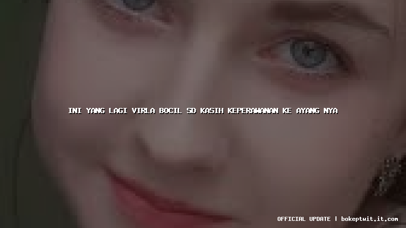 ini yang lagi virla bocil sd kasih keperawanan ke ayang nya ini yang lagi virla bocil sd kasih keperawanan ke ayang nya