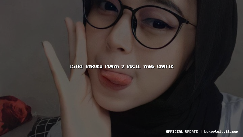 istri baruku punya 2 bocil yang cantik istri baruku punya 2 bocil yang cantik