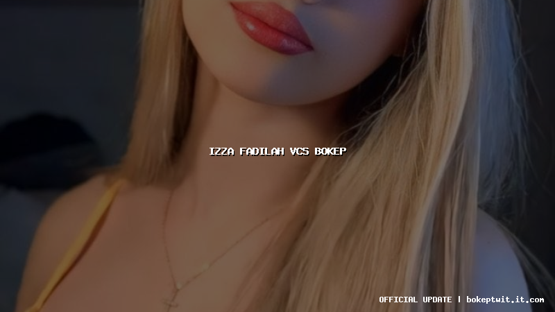 izza fadilah vcs bokep