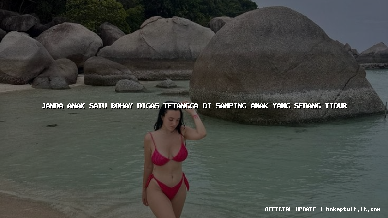 janda anak satu bohay digas tetangga di samping anak yang sedang tidur janda anak satu bohay digas tetangga di samping anak yang sedang tidur