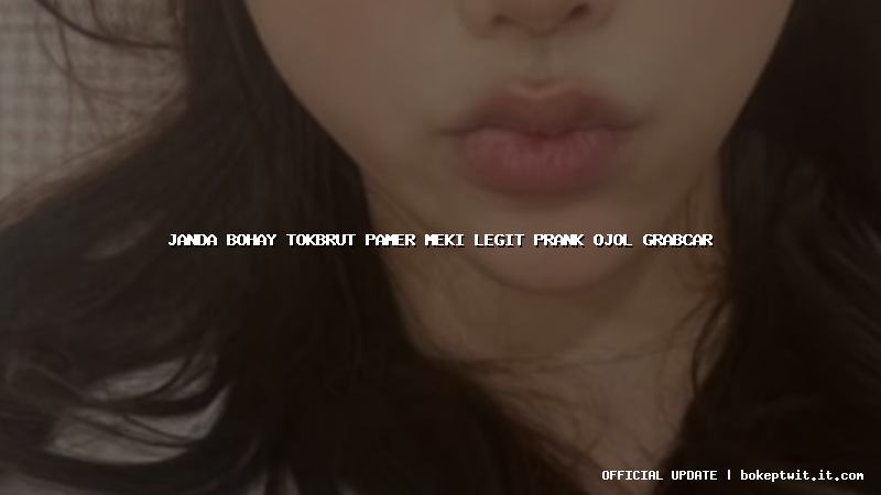 janda bohay tokbrut pamer meki legit prank ojol grabcar