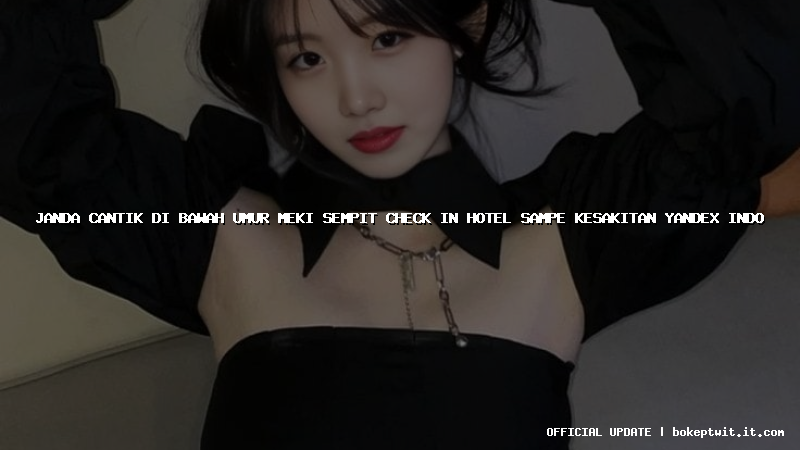 janda cantik di bawah umur meki sempit check in hotel sampe kesakitan yandex indo janda cantik di bawah umur meki sempit check in hotel sampe kesakitan yandex indo
