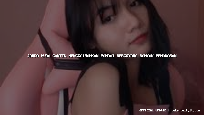 janda muda cantik menggairahkan pandai bergoyang banyak pemanasan janda muda cantik menggairahkan pandai bergoyang banyak pemanasan