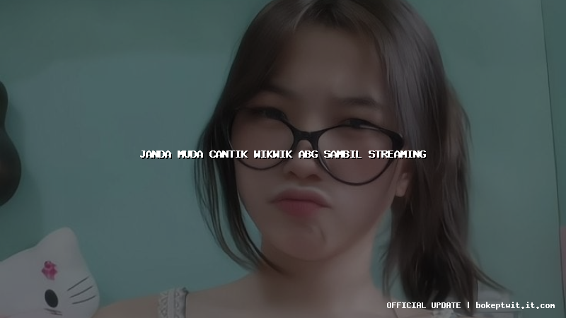 janda muda cantik wikwik abg sambil streaming