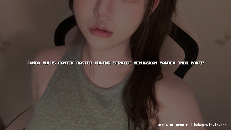 janda mulus cantik daster kuning service memuaskan yandex indo bokep