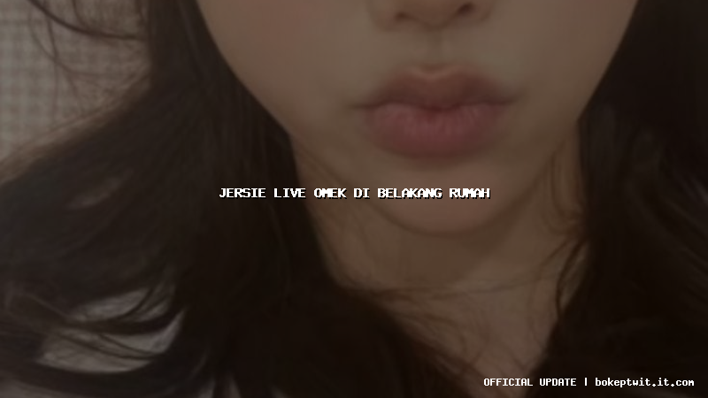 jersie live omek di belakang rumah