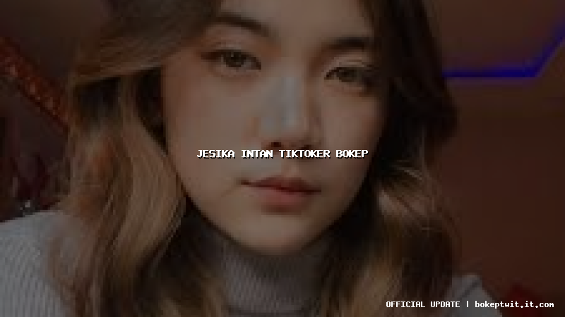 jesika intan tiktoker bokep jesika intan tiktoker bokep
