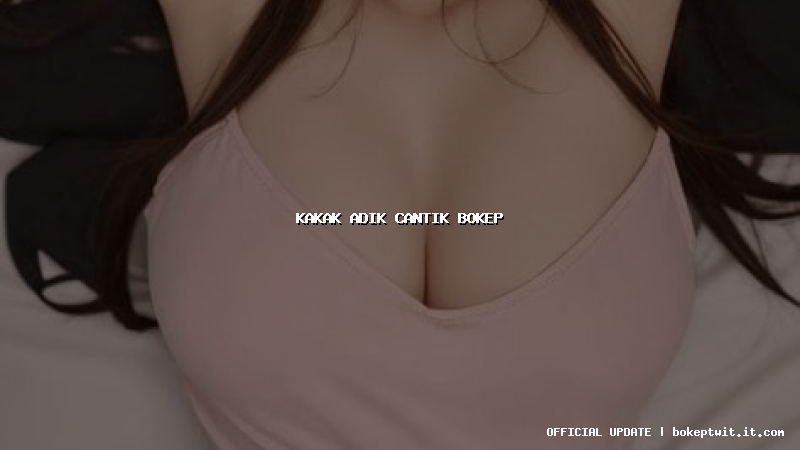 kakak adik cantik bokep