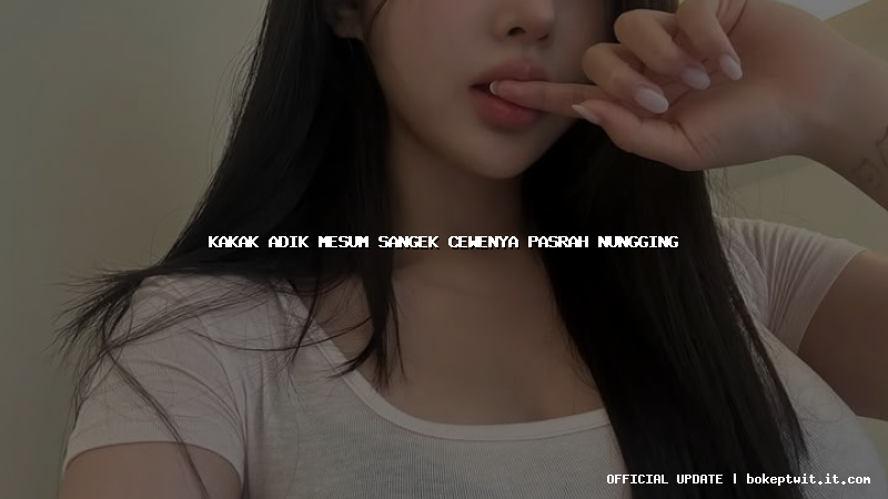 kakak adik mesum sangek cewenya pasrah nungging