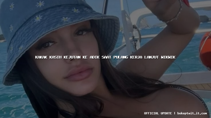 kakak kasih kejutan ke adik saat pulang kerja lanjut wikwik kakak kasih kejutan ke adik saat pulang kerja lanjut wikwik