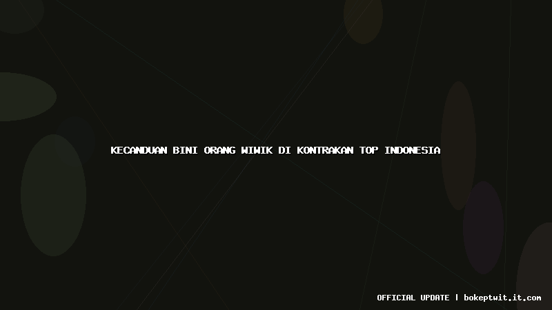 kecanduan bini orang wiwik di kontrakan top indonesia