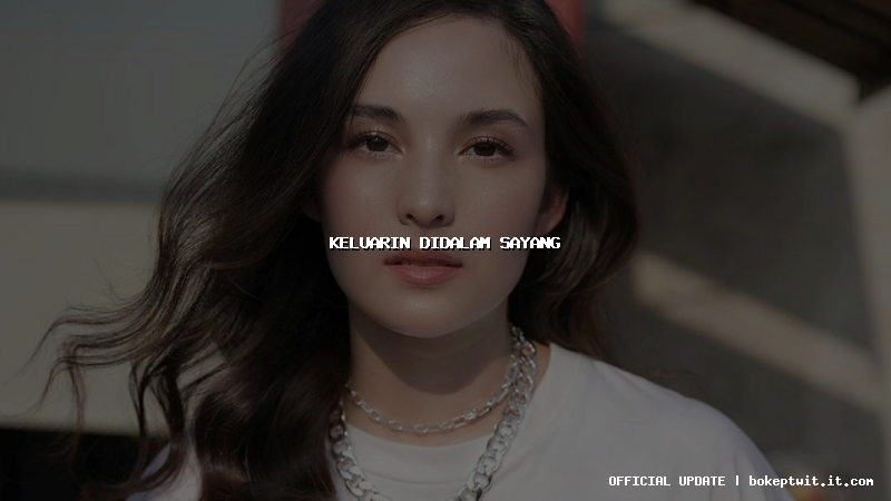 keluarin didalam sayang