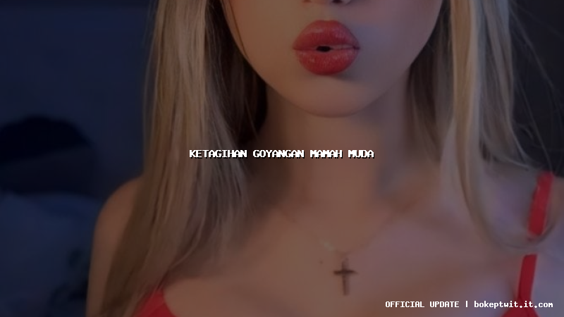 ketagihan goyangan mamah muda