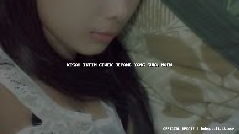 kisah intim cewek jepang yang suka main