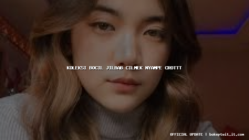 koleksi bocil jilbab cilmek nyampe crottt koleksi bocil jilbab cilmek nyampe crottt