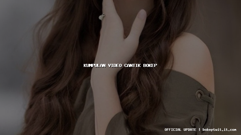 kumpulan video cantik bokep