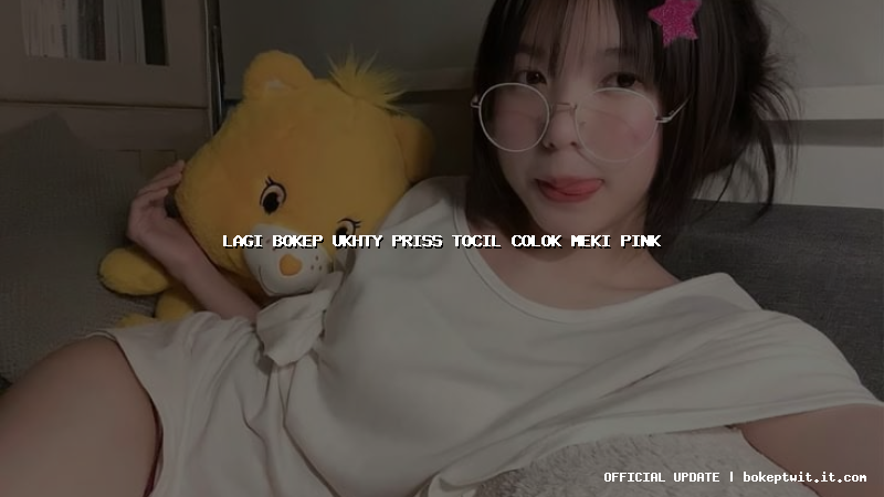 lagi bokep ukhty priss tocil colok meki pink lagi bokep ukhty priss tocil colok meki pink