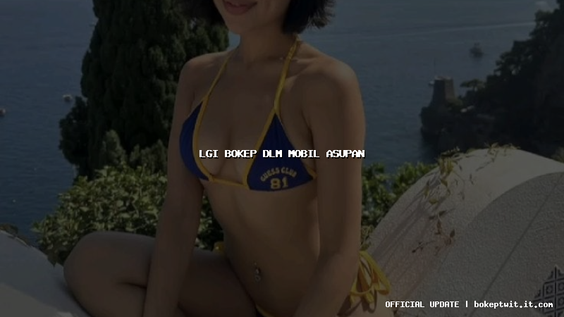 lgi bokep dlm mobil asupan lgi bokep dlm mobil asupan