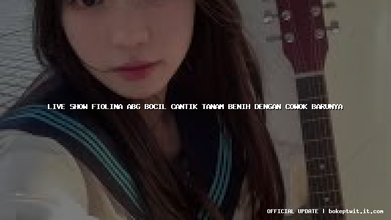 live show fiolina abg bocil cantik tanam benih dengan cowok barunya live show fiolina abg bocil cantik tanam benih dengan cowok barunya