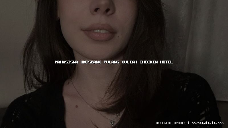 mahasiswa unisbank pulang kuliah checkin hotel
