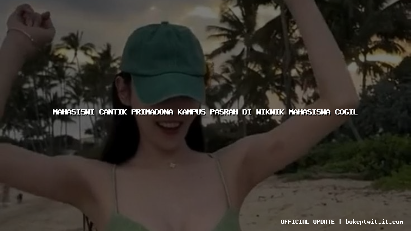 mahasiswi cantik primadona kampus pasrah di wikwik mahasiswa cogil