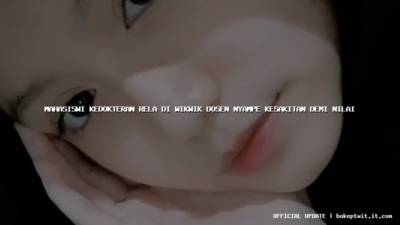 mahasiswi kedokteran rela di wikwik dosen nyampe kesakitan demi nilai