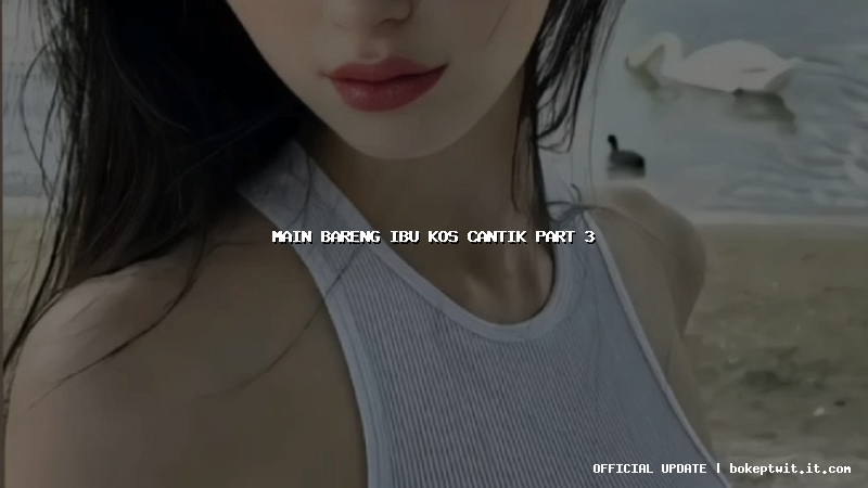 main bareng ibu kos cantik part 3