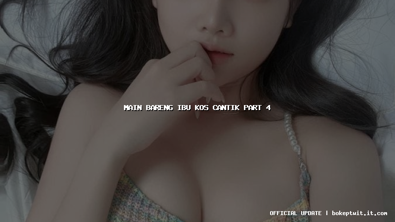 main bareng ibu kos cantik part 4
