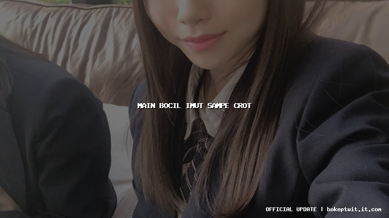 main bocil imut sampe crot
