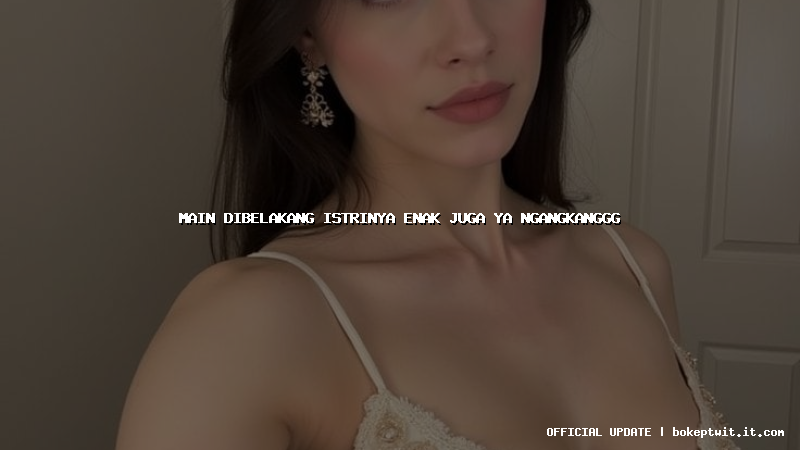main dibelakang istrinya enak juga ya ngangkanggg