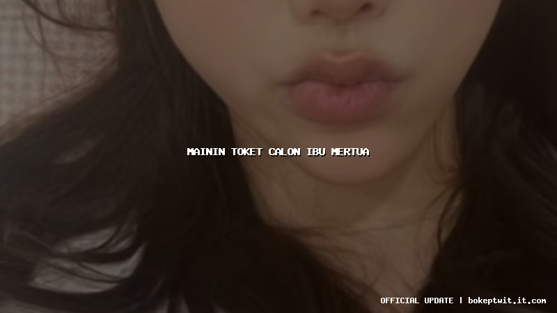 mainin toket calon ibu mertua