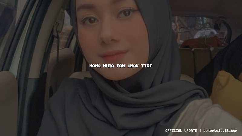 mama muda dan anak tiri