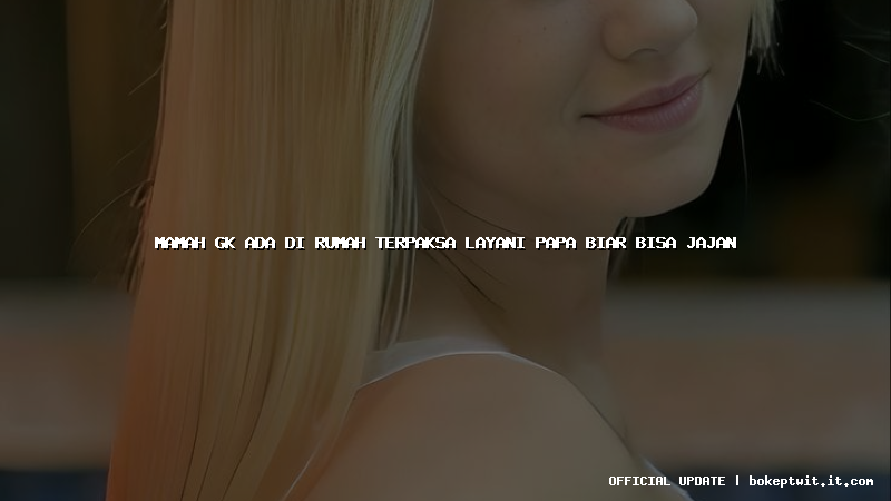 mamah gk ada di rumah terpaksa layani papa biar bisa jajan