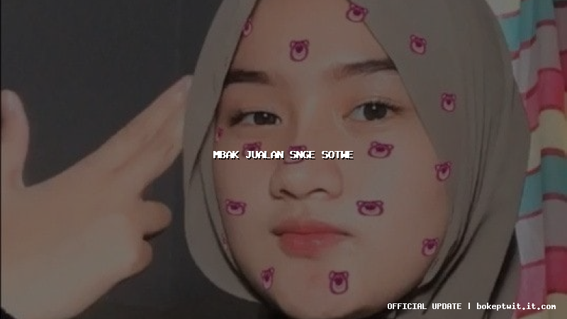 mbak jualan snge sotwe