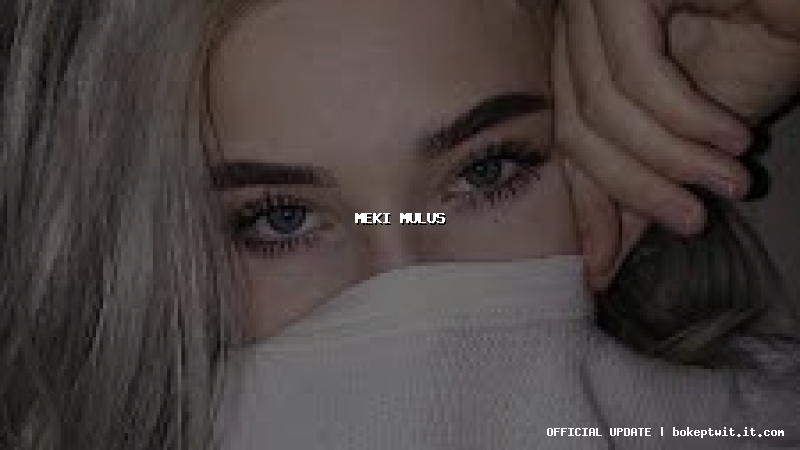 meki mulus meki mulus