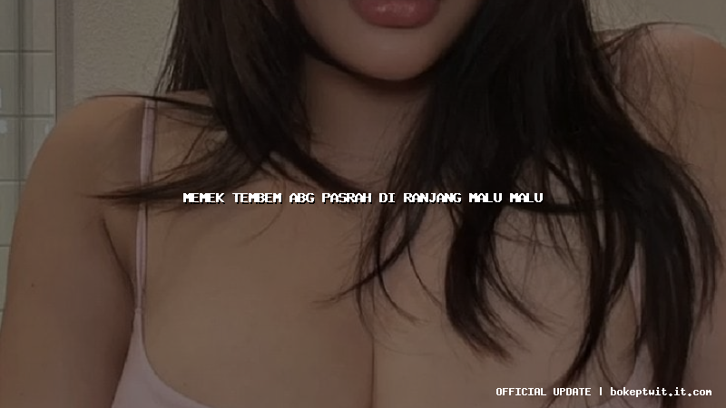 memek tembem abg pasrah di ranjang malu malu memek tembem abg pasrah di ranjang malu malu