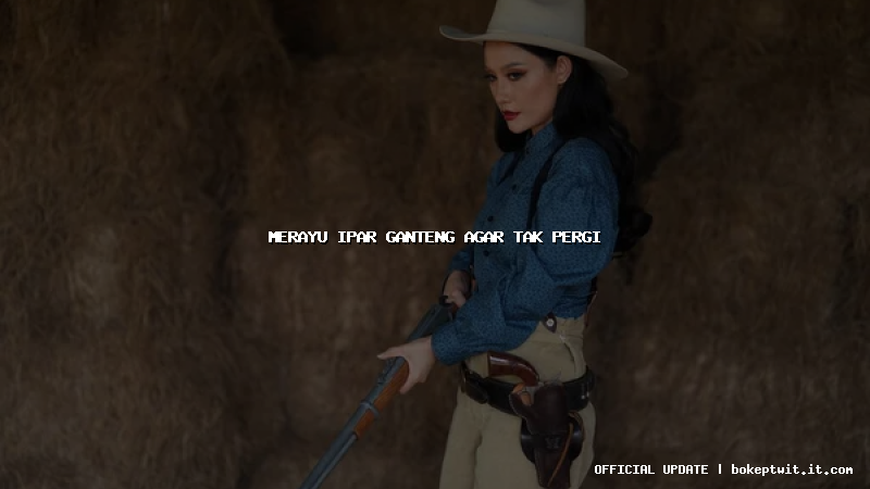 merayu ipar ganteng agar tak pergi