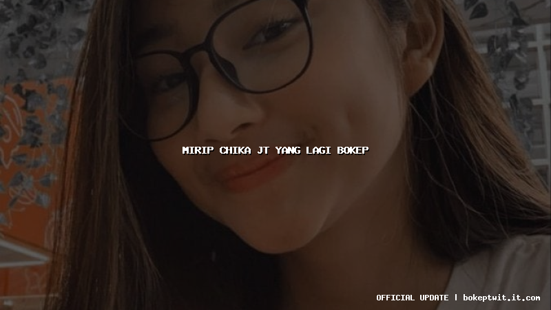 mirip chika jt yang lagi bokep