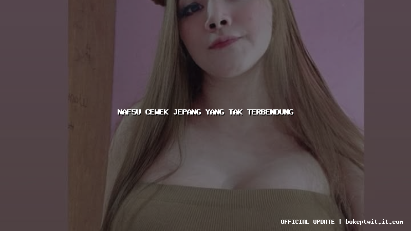 nafsu cewek jepang yang tak terbendung