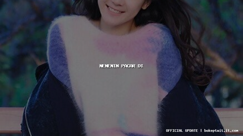 nenenin pacar di nenenin pacar di