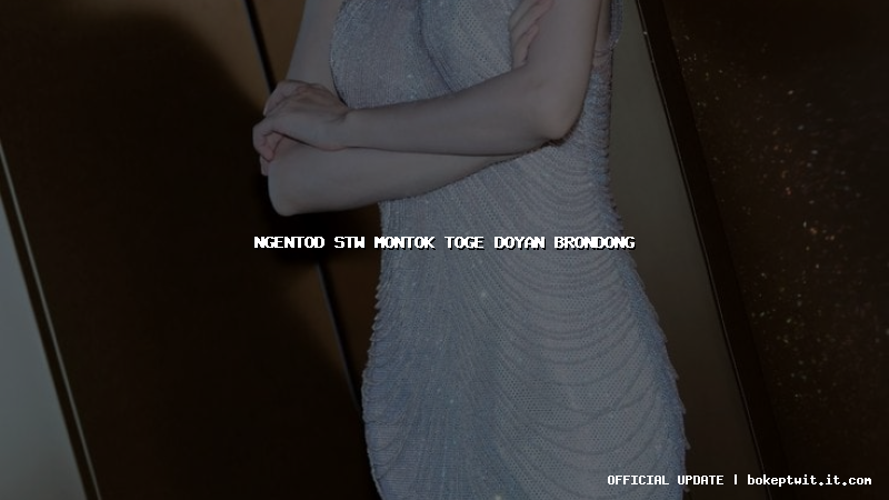 ngentod stw montok toge doyan brondong